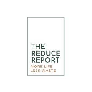 The Reduce Report. More Life Less Waste.